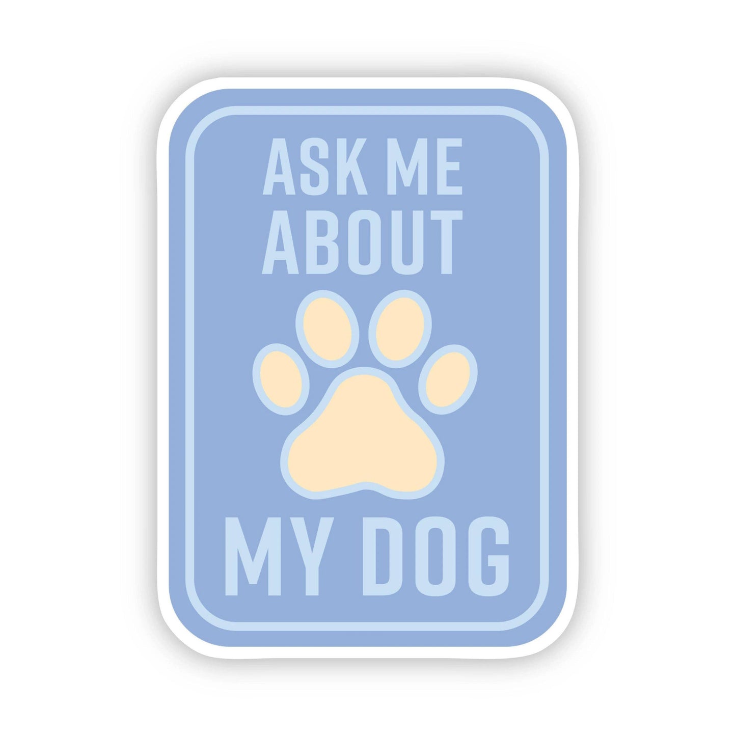 Ask me about my dog sticker blue, by Big Moods
