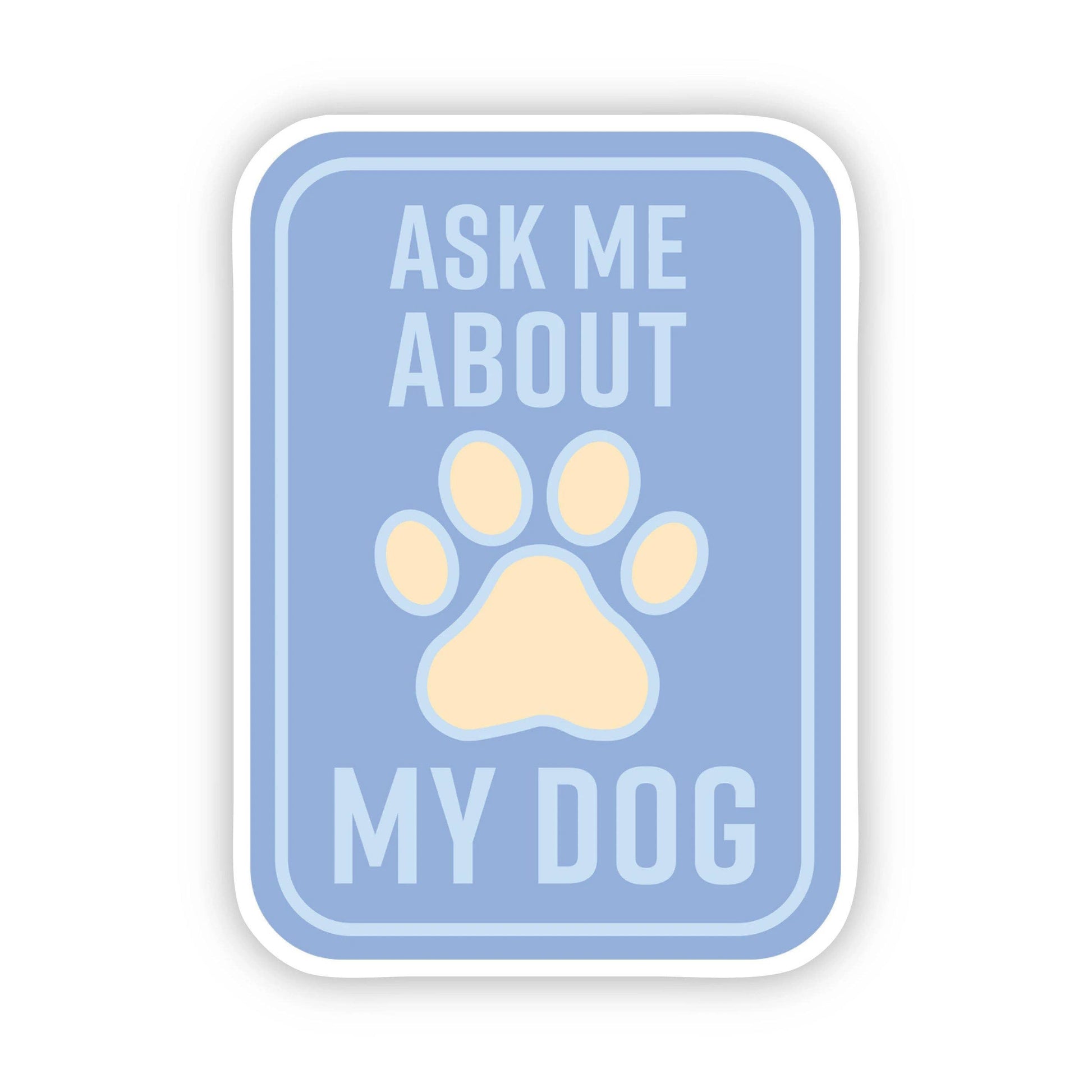Ask me about my dog sticker blue, by Big Moods