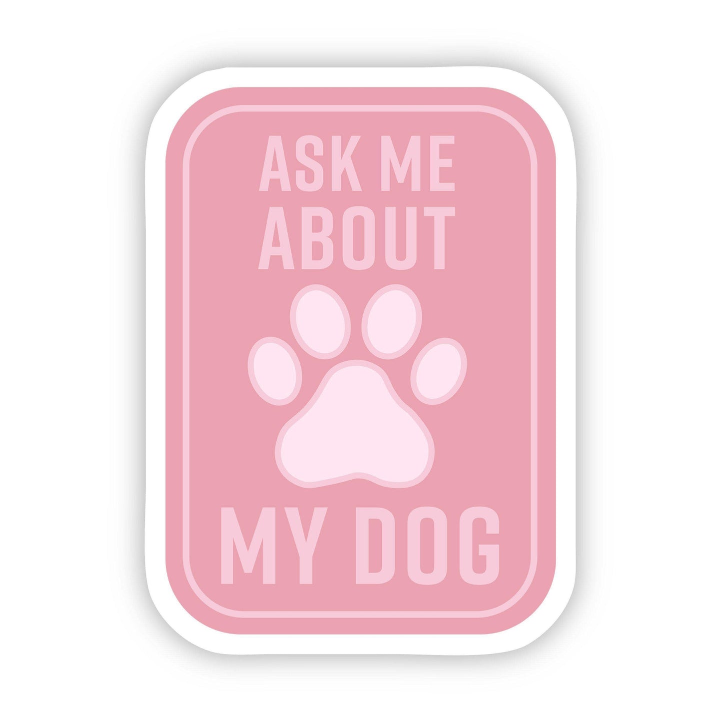 Ask me about my dog sticker pink, by Big Moods