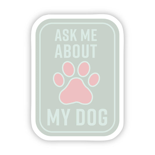 Ask me about my dog sticker, by Big Moods
