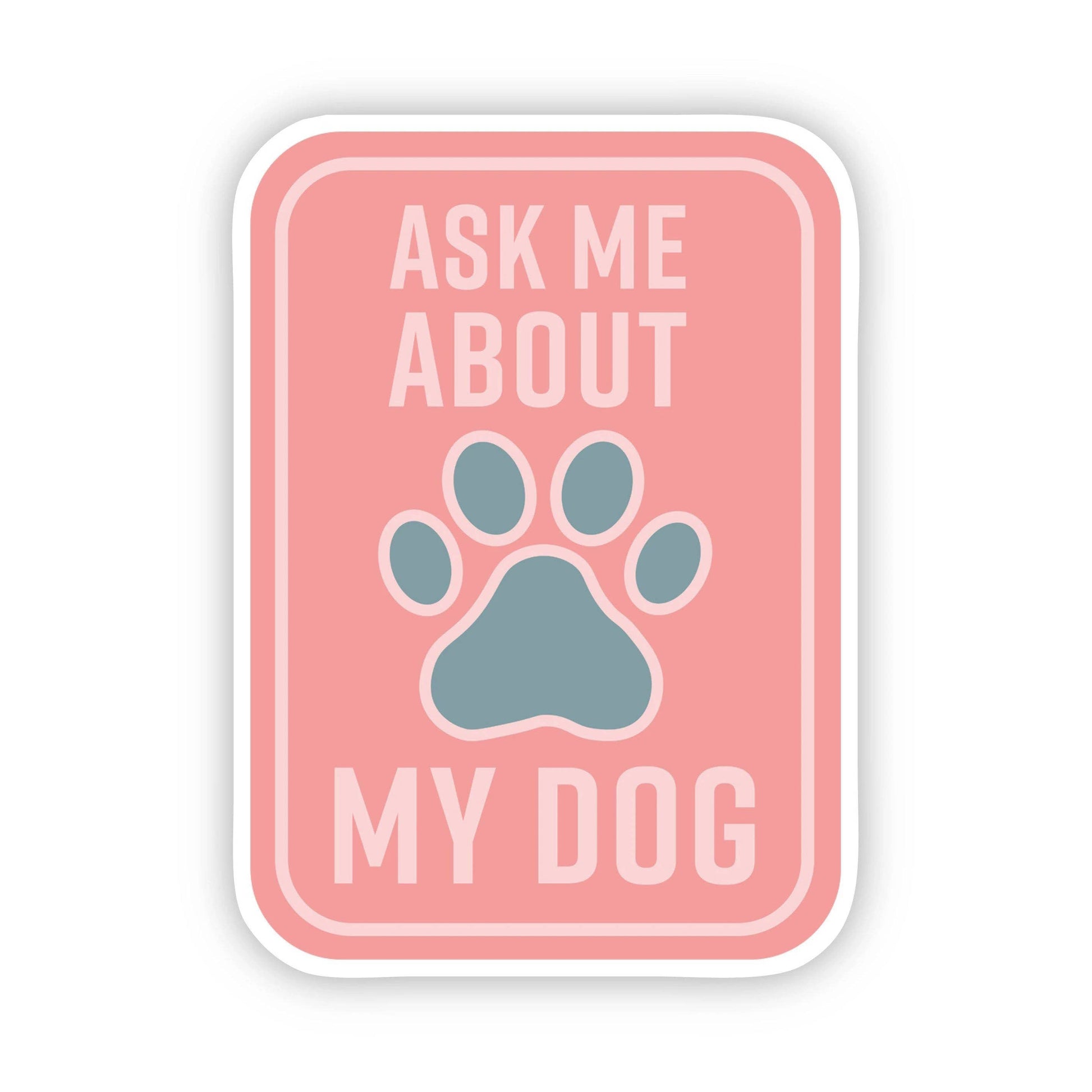 Ask me about my dog sticker by Big Moods